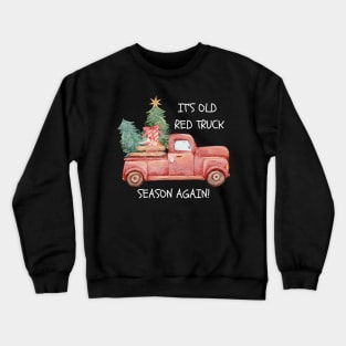 Funny It's Old Red Truck Season Again Christmas Crewneck Sweatshirt